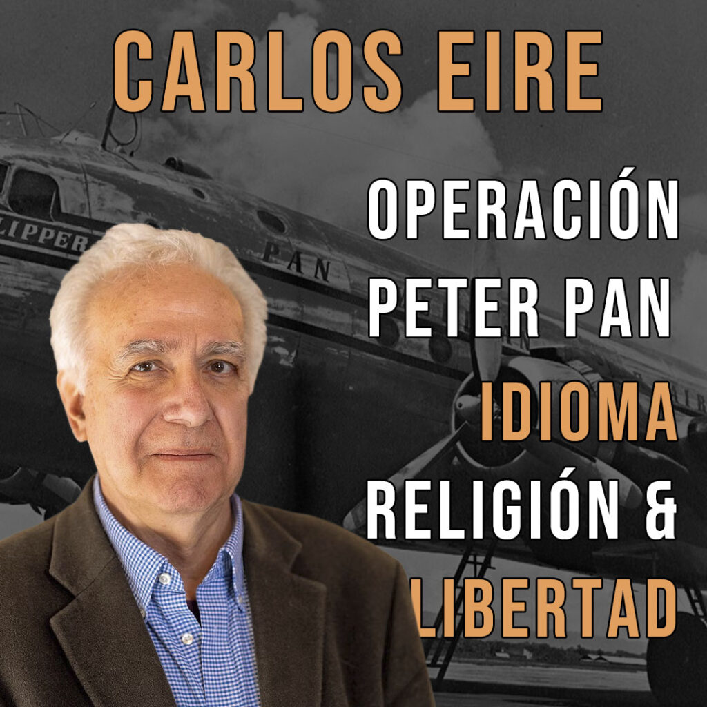 Carlos Eire Operación Peter Pan, Idioma, Religión y Libertad