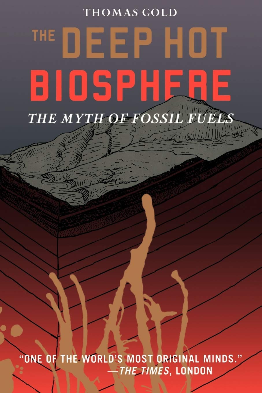 The Deep Hot Biosphere: The Myth Of Fossil Fuels Thomas Gold